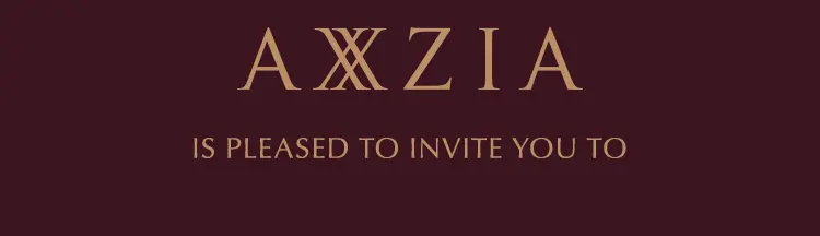 AXXZIA IS PLEASED TO INVITE YOU TO